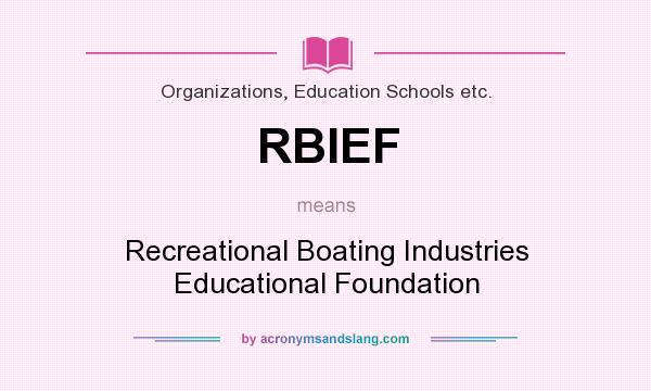 What does RBIEF mean? It stands for Recreational Boating Industries Educational Foundation