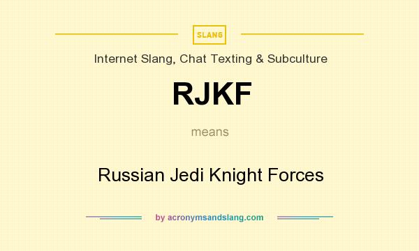 What does RJKF mean? It stands for Russian Jedi Knight Forces