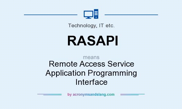 What does RASAPI mean? It stands for Remote Access Service Application Programming Interface