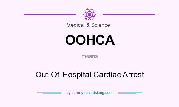 What does OOHCA mean? It stands for Out-Of-Hospital Cardiac Arrest