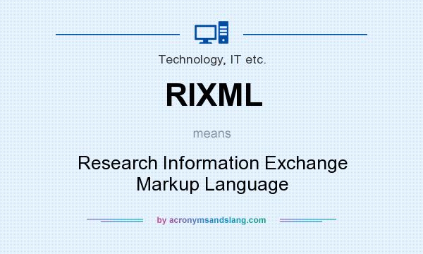 What does RIXML mean? It stands for Research Information Exchange Markup Language