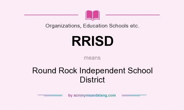 What does RRISD mean? It stands for Round Rock Independent School District