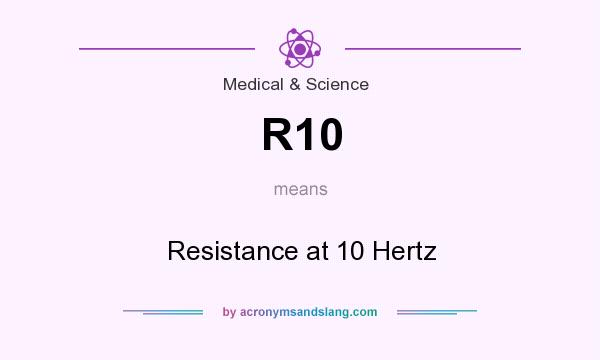 What does R10 mean? It stands for Resistance at 10 Hertz