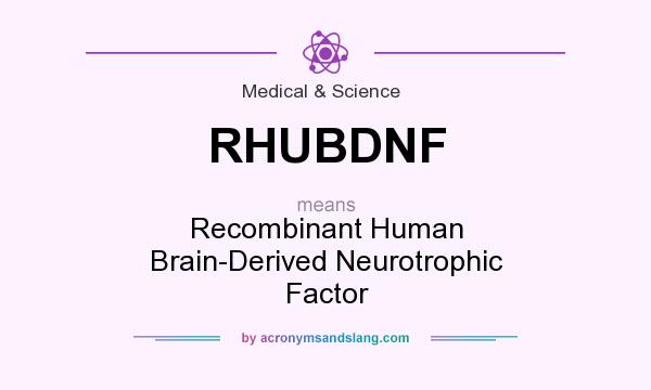 What does RHUBDNF mean? It stands for Recombinant Human Brain-Derived Neurotrophic Factor