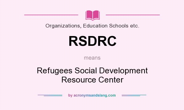What does RSDRC mean? It stands for Refugees Social Development Resource Center