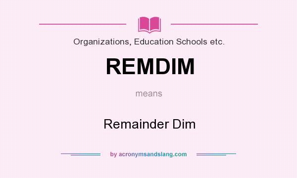 What does REMDIM mean? It stands for Remainder Dim