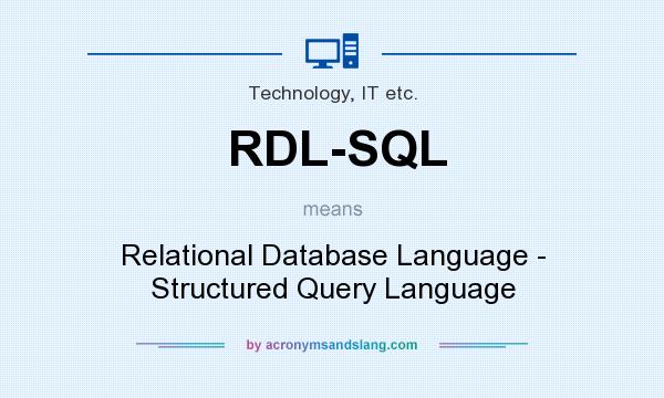 What does RDL-SQL mean? It stands for Relational Database Language - Structured Query Language