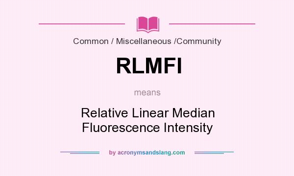 What does RLMFI mean? It stands for Relative Linear Median Fluorescence Intensity