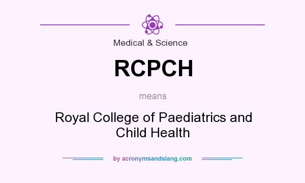 What does RCPCH mean? It stands for Royal College of Paediatrics and Child Health