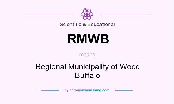 What does RMWB mean? It stands for Regional Municipality of Wood Buffalo