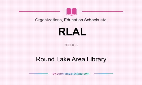 What does RLAL mean? It stands for Round Lake Area Library