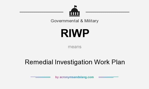 What does RIWP mean? It stands for Remedial Investigation Work Plan