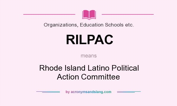 What does RILPAC mean? It stands for Rhode Island Latino Political Action Committee