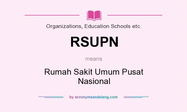 What does RSUPN mean? It stands for Rumah Sakit Umum Pusat Nasional