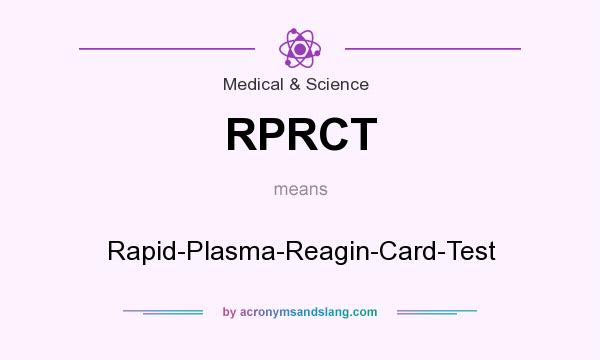 What does RPRCT mean? It stands for Rapid-Plasma-Reagin-Card-Test
