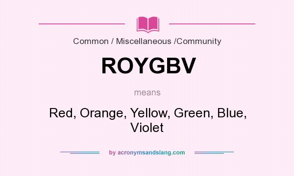 What does ROYGBV mean? It stands for Red, Orange, Yellow, Green, Blue, Violet