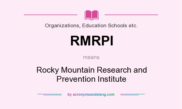 What does RMRPI mean? It stands for Rocky Mountain Research and Prevention Institute