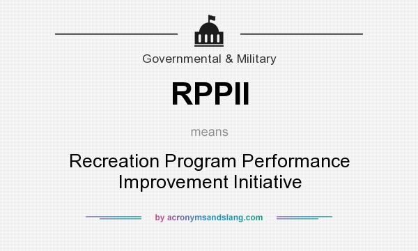 What does RPPII mean? It stands for Recreation Program Performance Improvement Initiative