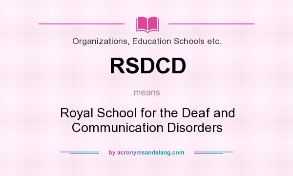 What does RSDCD mean? It stands for Royal School for the Deaf and Communication Disorders