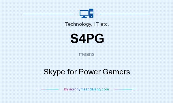 What does S4PG mean? It stands for Skype for Power Gamers