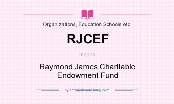 What does RJCEF mean? It stands for Raymond James Charitable Endowment Fund