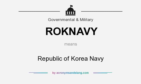 What does ROKNAVY mean? It stands for Republic of Korea Navy