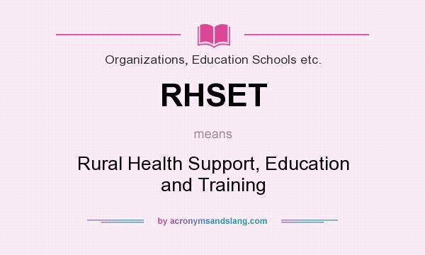 What does RHSET mean? It stands for Rural Health Support, Education and Training