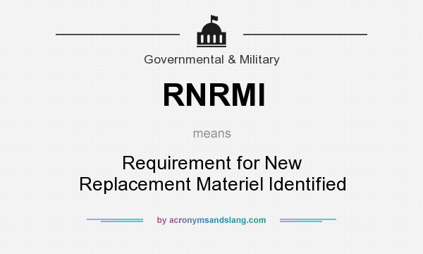 What does RNRMI mean? It stands for Requirement for New Replacement Materiel Identified