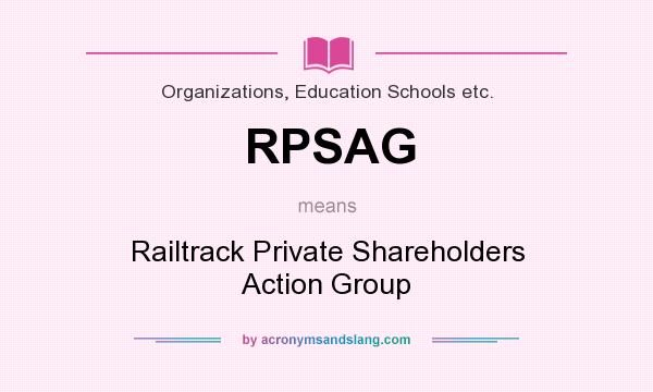 What does RPSAG mean? It stands for Railtrack Private Shareholders Action Group
