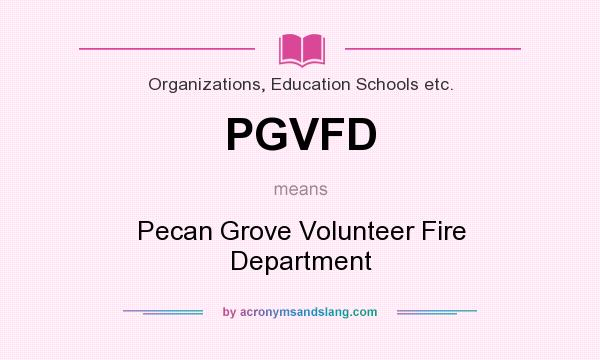 What does PGVFD mean? It stands for Pecan Grove Volunteer Fire Department