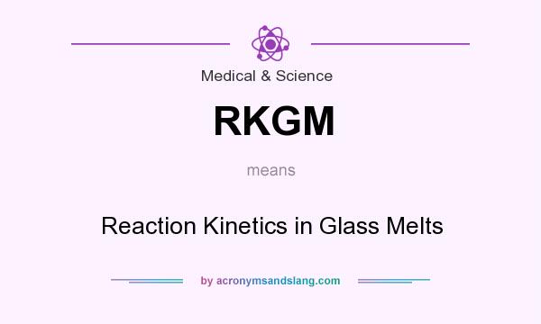 What does RKGM mean? It stands for Reaction Kinetics in Glass Melts