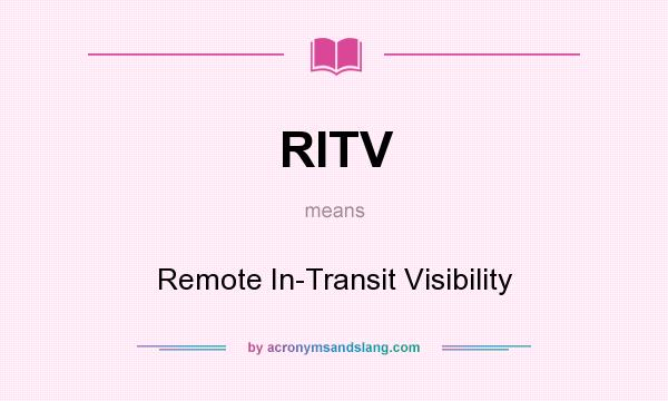 What does RITV mean? It stands for Remote In-Transit Visibility