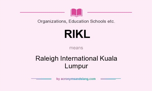 What does RIKL mean? It stands for Raleigh International Kuala Lumpur