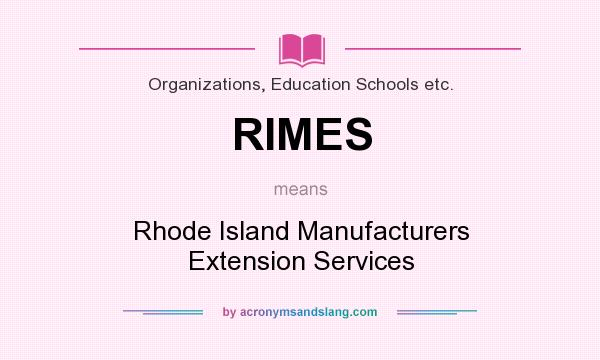What does RIMES mean? It stands for Rhode Island Manufacturers Extension Services