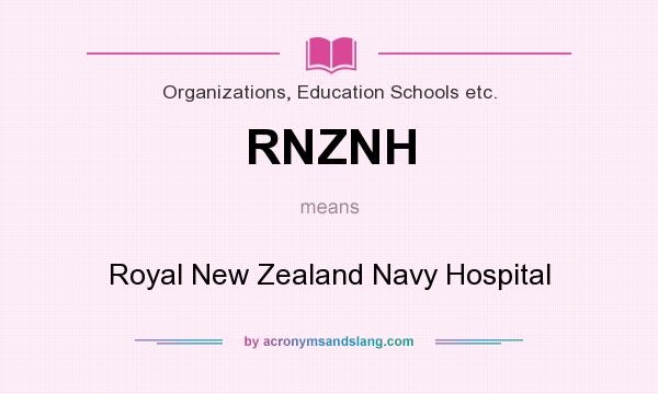 What does RNZNH mean? It stands for Royal New Zealand Navy Hospital