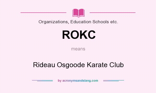 What does ROKC mean? It stands for Rideau Osgoode Karate Club