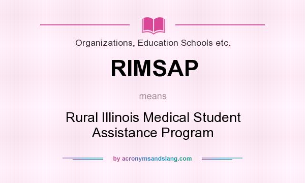 What does RIMSAP mean? It stands for Rural Illinois Medical Student Assistance Program