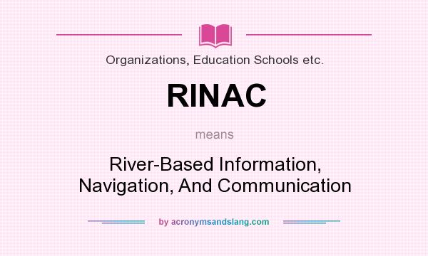 What does RINAC mean? It stands for River-Based Information, Navigation, And Communication
