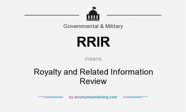 What does RRIR mean? It stands for Royalty and Related Information Review