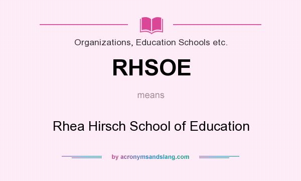 What does RHSOE mean? It stands for Rhea Hirsch School of Education