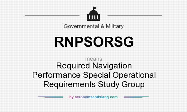 What does RNPSORSG mean? It stands for Required Navigation Performance Special Operational Requirements Study Group