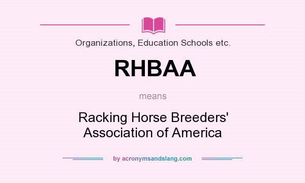 What does RHBAA mean? It stands for Racking Horse Breeders` Association of America
