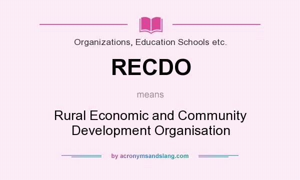 What does RECDO mean? It stands for Rural Economic and Community Development Organisation