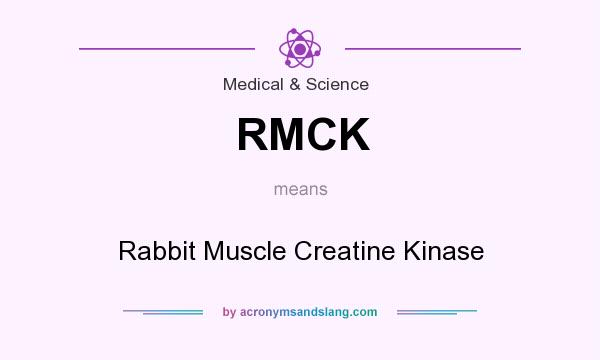 What does RMCK mean? It stands for Rabbit Muscle Creatine Kinase