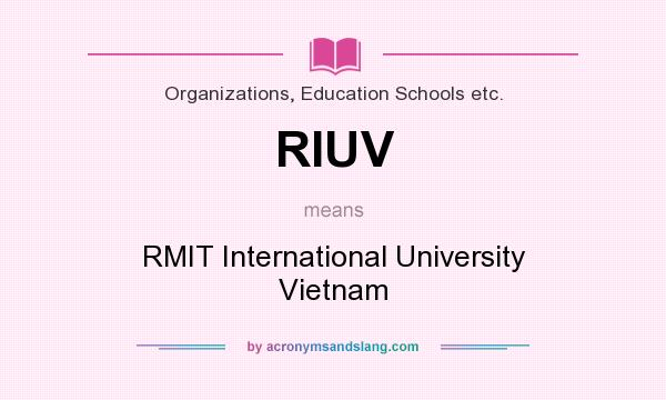 What does RIUV mean? It stands for RMIT International University Vietnam