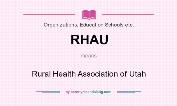 What does RHAU mean? It stands for Rural Health Association of Utah
