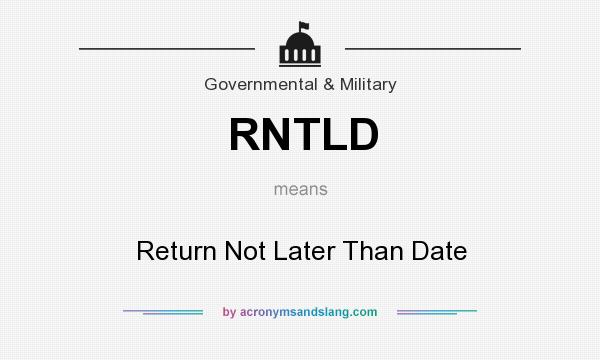 What does RNTLD mean? It stands for Return Not Later Than Date