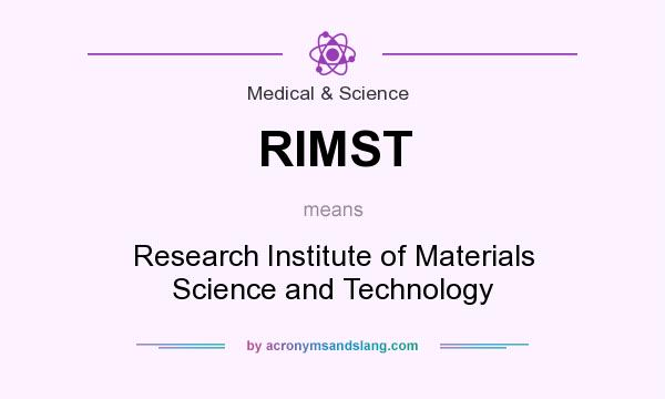 What does RIMST mean? It stands for Research Institute of Materials Science and Technology