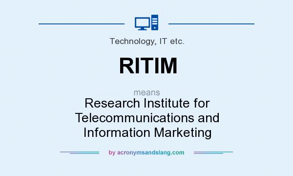 What does RITIM mean? It stands for Research Institute for Telecommunications and Information Marketing