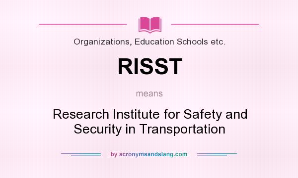 What does RISST mean? It stands for Research Institute for Safety and Security in Transportation